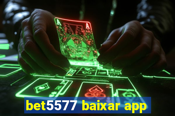 bet5577 baixar app